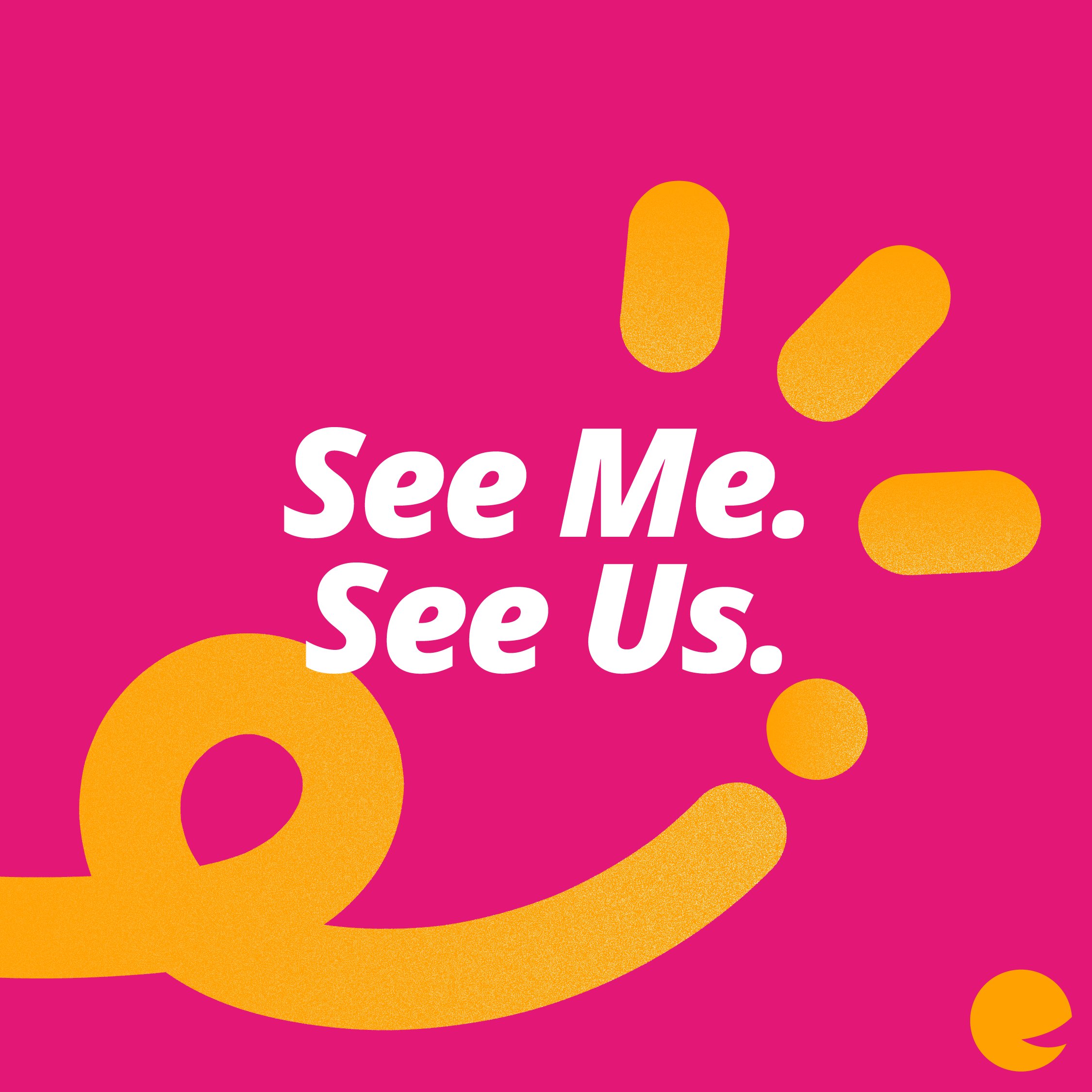 Graphic with a pink background that has white text reading 'See Me. See Us' with orange swirls around it.
