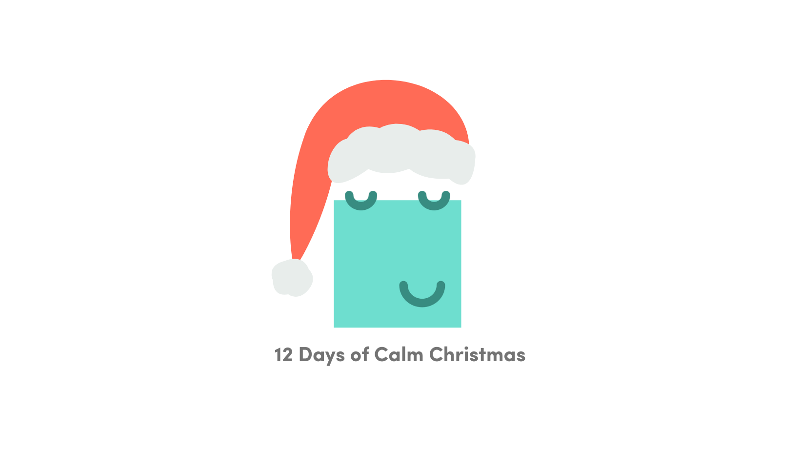 Graphic. A green box with a smiling face has eyes closed and is wearing a santa hat. Underneath it reads '12 Days of Calm Christmas'