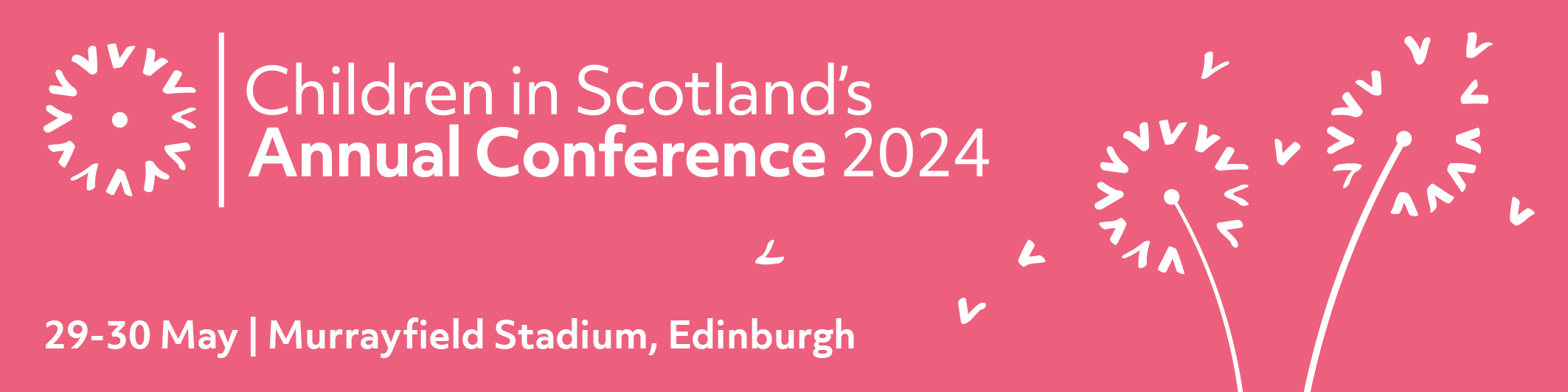 Children in Scotland's Annual Conference 2024. 29-30 May 2024 Murrayfield Stadium, Edinburgh. White text on pink background with dandelion puff motif.