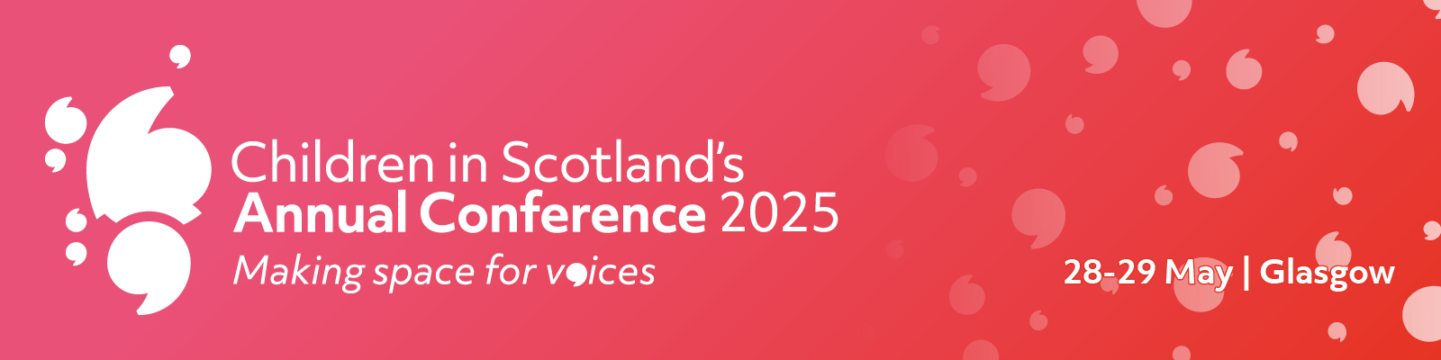 Children in Scotland's Annual Conference 2025. Making space for voices. 28-29 May Glasgow